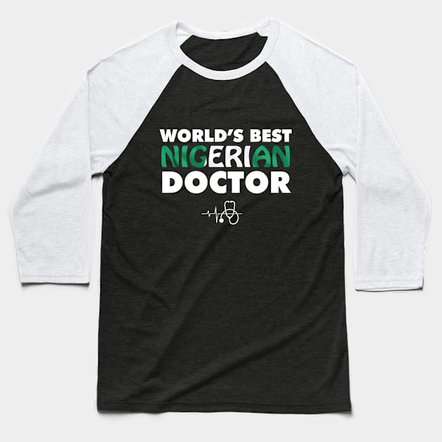 World's Best Nigerian Doctor Baseball T-Shirt by ArtisticFloetry